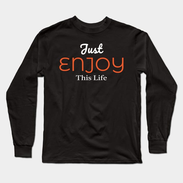 Just Enjoy This Life Long Sleeve T-Shirt by Aisiiyan